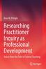 The Researching Practitioner Inquiry As Professional Development : Voices from the Field of Science Teaching Book