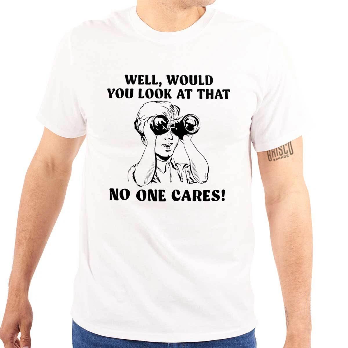 Well Would You Look At That No One Cares Womens or Mens Crewneck T Shirt Tee XL