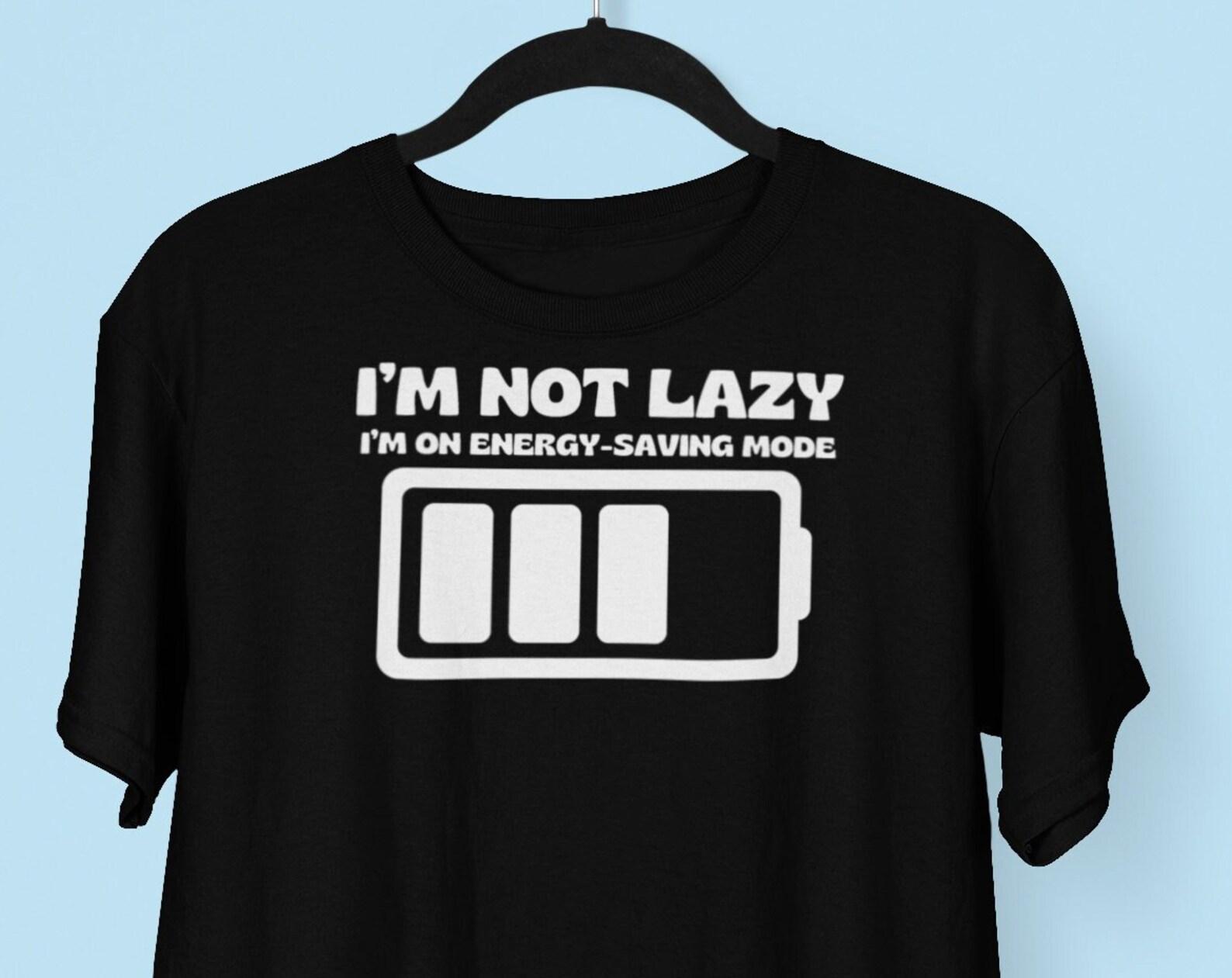 I m Not Lazy I m on Energy Saving Mode T shirt, Sarcastic T shirt, I am not Lazy T shirt, Funny T shirts 2XL