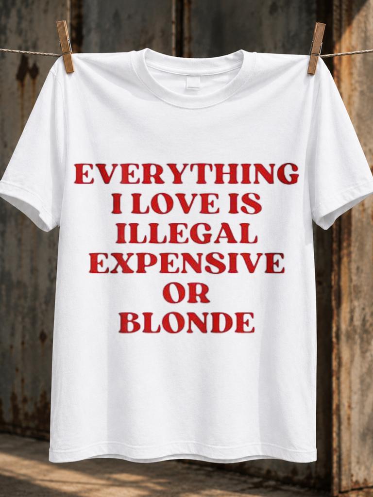 Everything I Love Is Illegal Expensive Or Blonde Bold Red Serif Quote Minimal Sassy Humor Unisex All Tshirt
