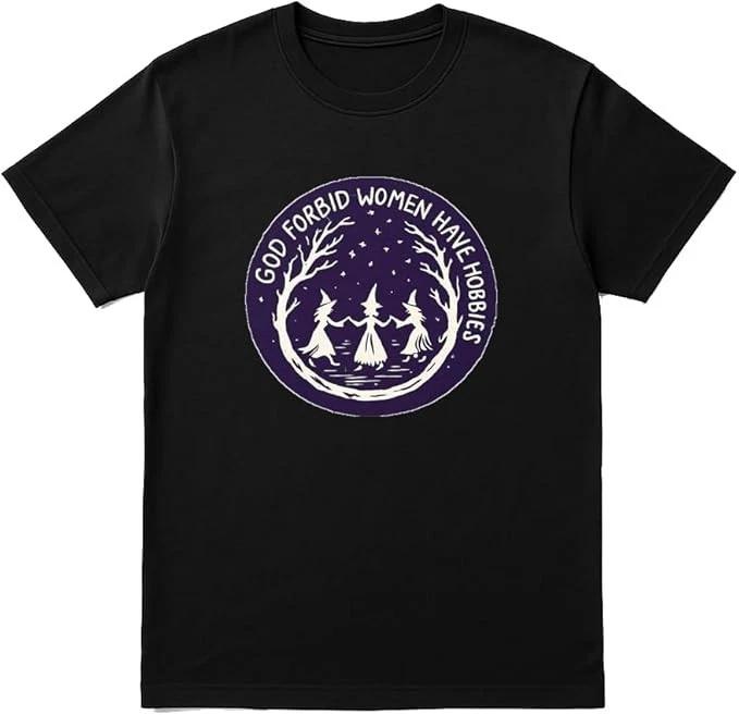God Forbid Women Have Hobbies T-Shirt – Funny Witchcraft Graphic Tee XXXL