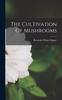 The The Cultivation Of Mushrooms Book