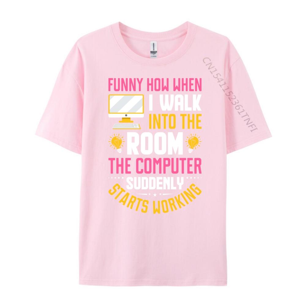 Funny How When I Walk Into The Room The Computer Funny T Shirts Streetwear Men Vintage Camisas De Hombre Oversize