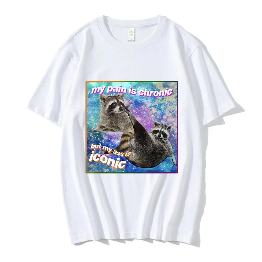 My Pain Is Chronic, But My Butt Is Iconic Meme T-shirt Raccoon Cat Possum Graphic Casual Cotton Short-sleeved T-shirt Tops 3XL