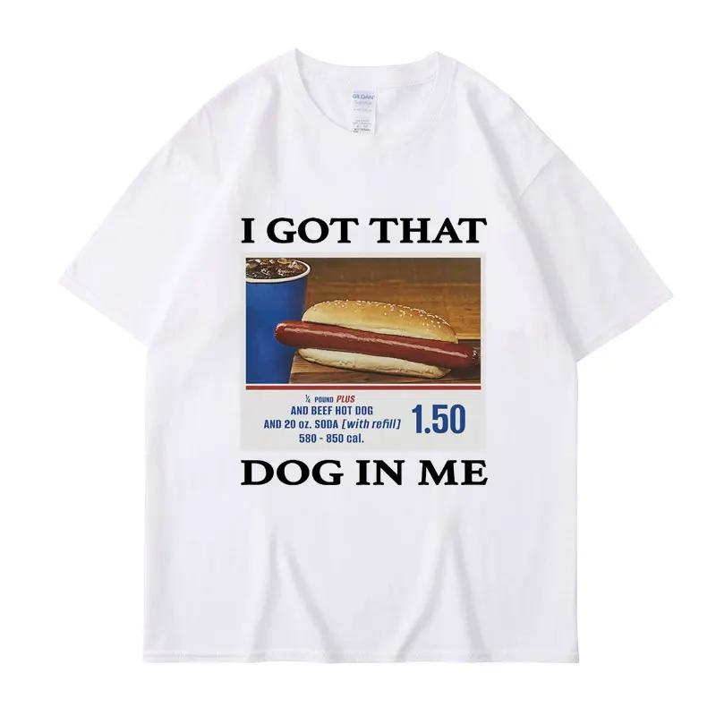 I Got That Dog in Me Funny Meme Print Tshirt Unisex Women Clothes Friends Gift Creativity Popular T Shirts Oversized Cotton Tees