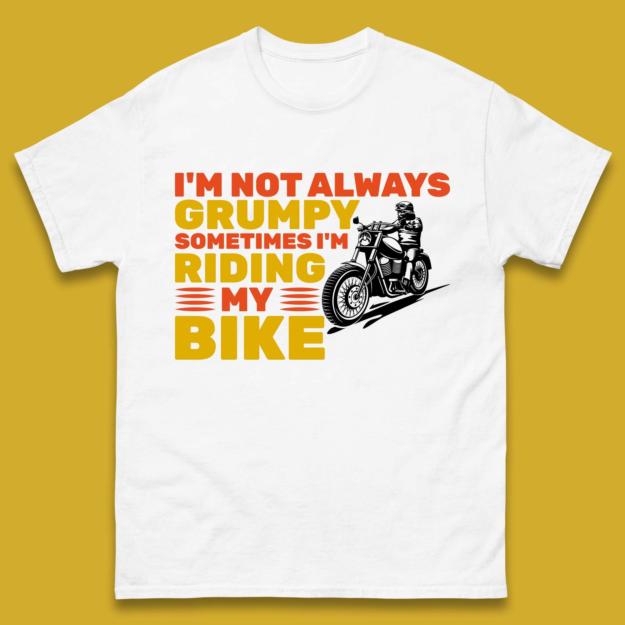 I m Not Always Grumpy Sometimes I m Riding My Bike Funny Grumpy Motorcycle Biker Mens Tee Top S