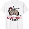 Funny I Could Gopher A Beer T-Shirt Unisex T-Shirt