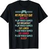 My Perfect Day Play Video Games Funny Gamer Men Boys Gift Unisex T-Shirt