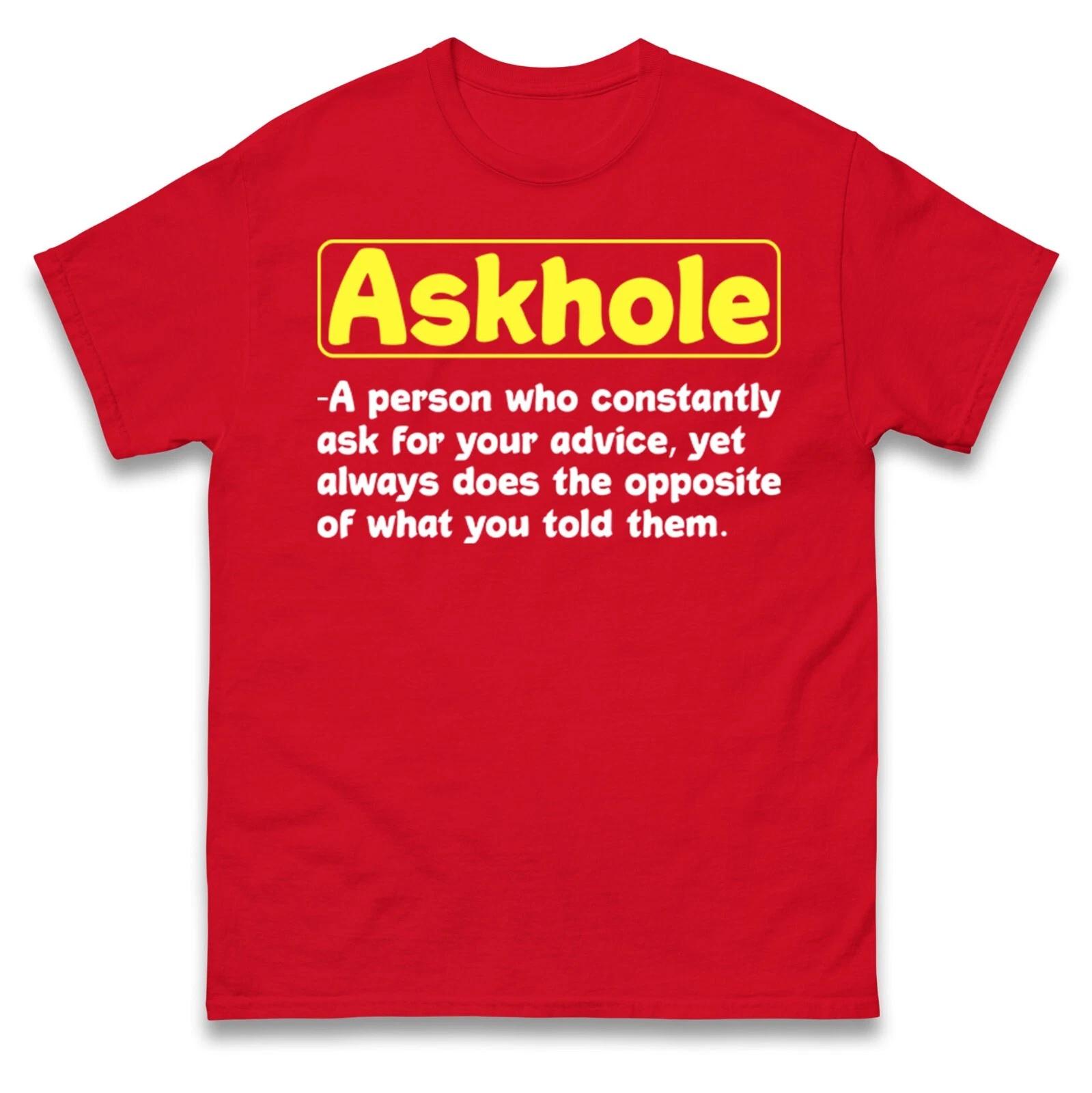 Askhole Meaning Funny Sarcastic T Shirt 4XL