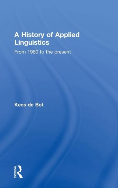 The A History of Applied Linguistics : From 1980 To the Present Book