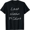 Last Clean Outfit Funny Saying Quote For Men And Women T-Shirt