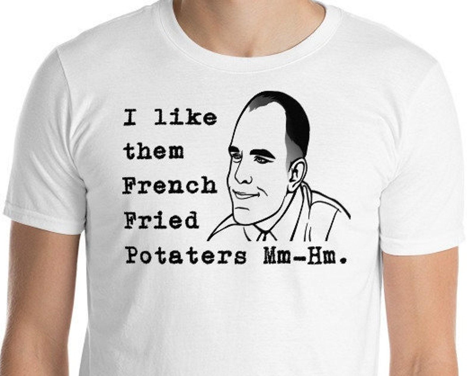 I Like Them French Fried Potaters Mm-Hm - Short-Sleeve Unisex T-Shirt M