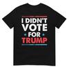 Didnt Vote For Trump 2020 Election Anti Donald Liberal Gift TShirt
