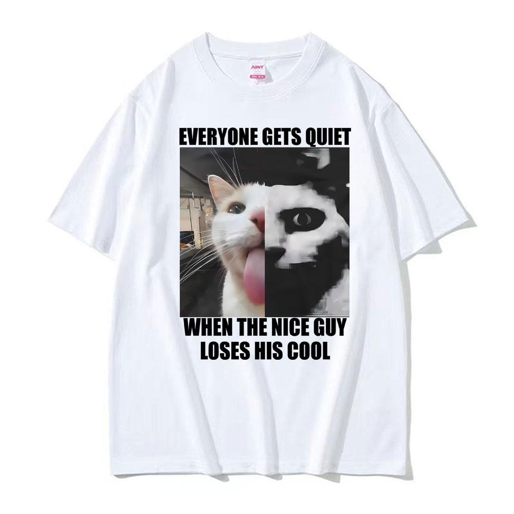 Everyone Gets Quiet When The Nice Guy Loses His Cool Funny Cat Meme Tshirts Unisexs Clothing Retro T Shirts Unisex Oversized T Shirt