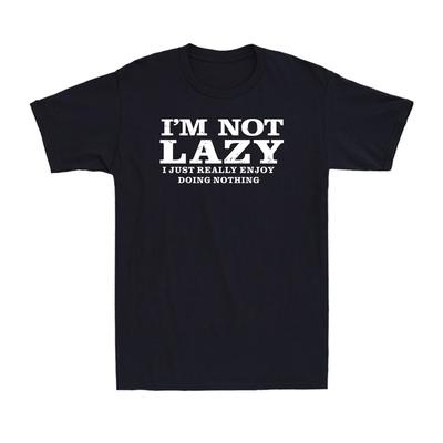 I'm Not Lazy I Just Really Enjoy Doing Nothing Funny Saying Joke Men's T-Shirt