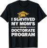 I Survived My Mom's Doctorate Program Funny PhD Degree Unisex T-Shirt