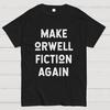 Make Orwell Fiction Again Geeky T-Shirt