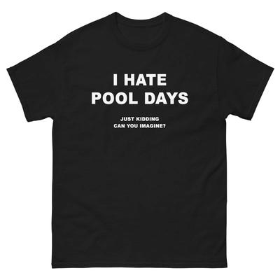 I Hate Pool Days Just Kidding Funny T-Shirt Joke Shirt Tee