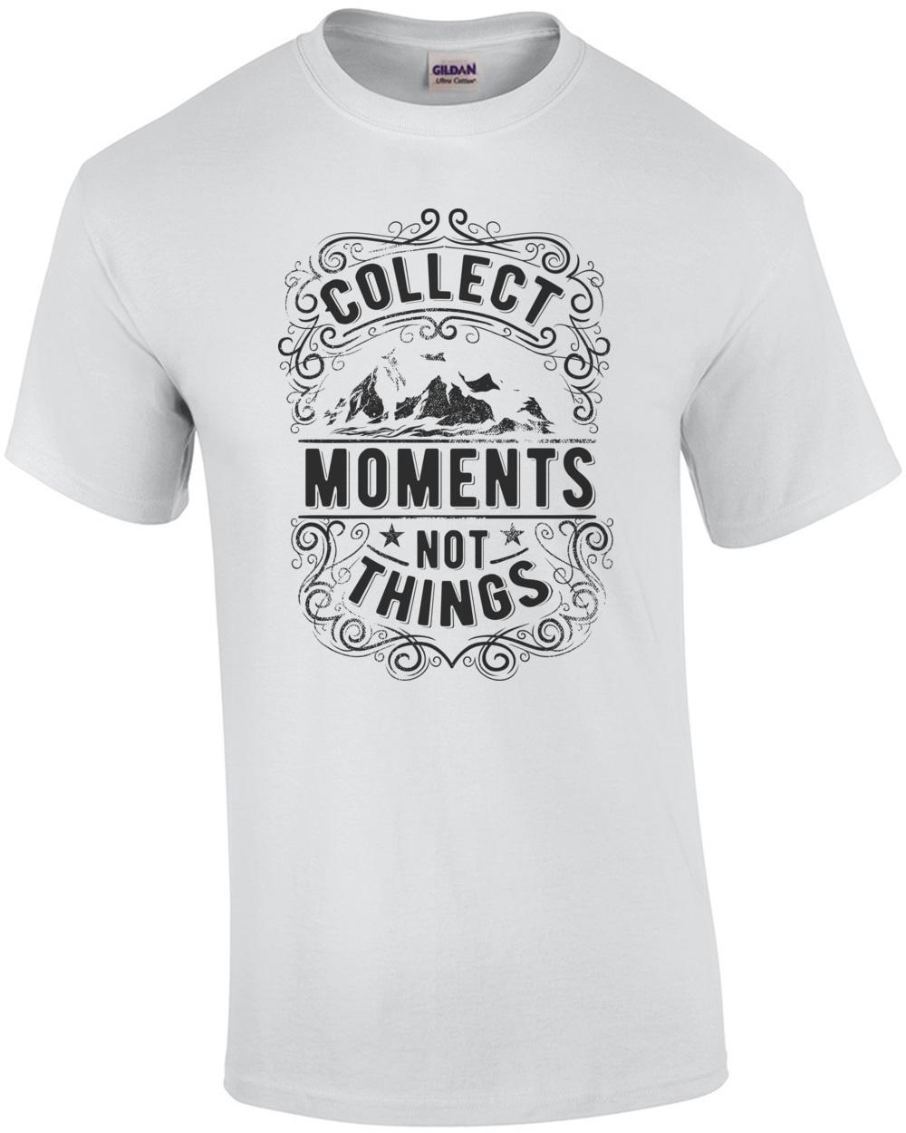 Collect Moments Not Things Motivational T-shirt Unisex T-Shirt M