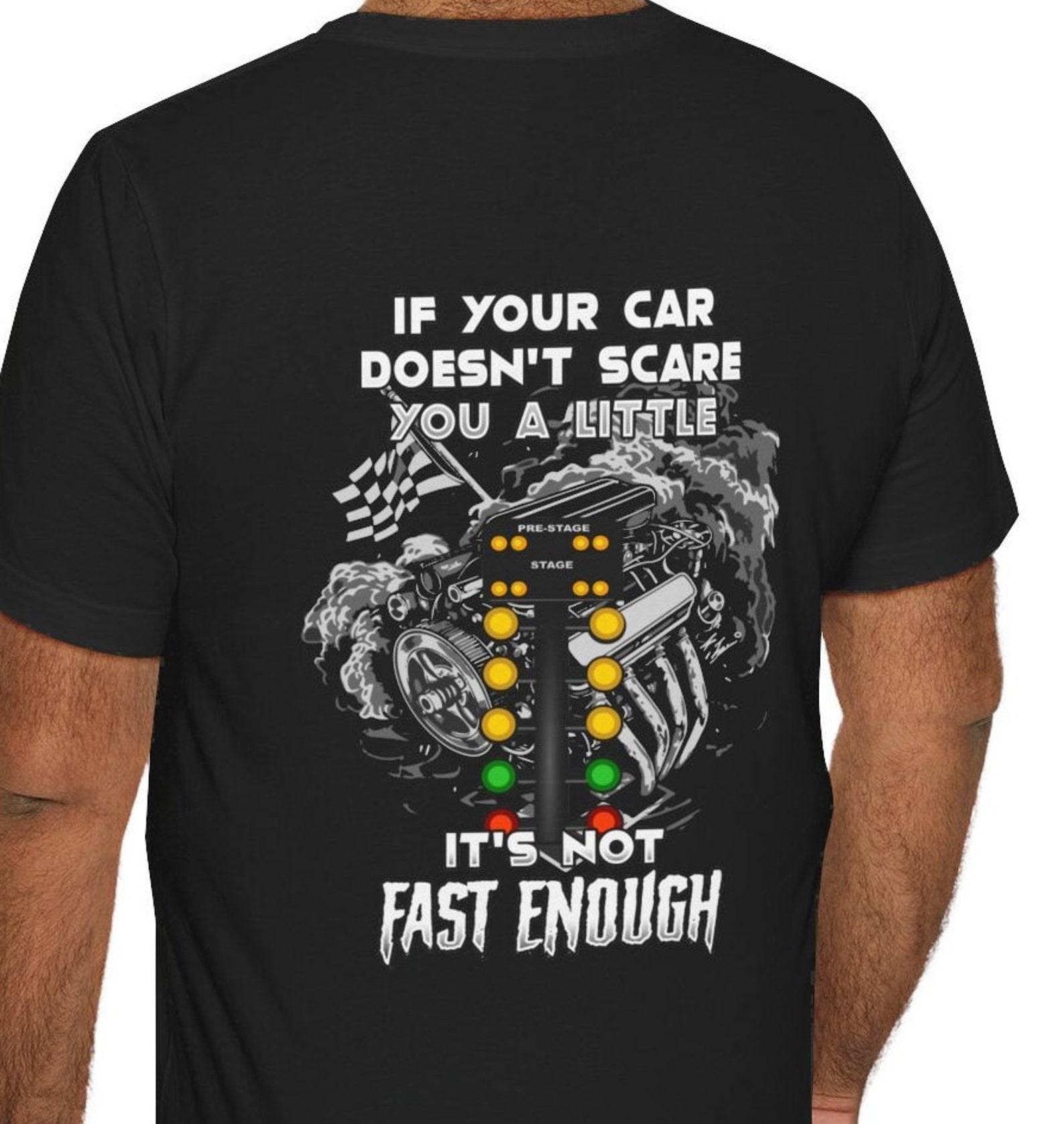 If Your Car Doesn t Scare You It Isn t Fast Enough Shirt, Car Guy, Things I want, Car T Shirt for Men, Car Guy, Fathers Day M