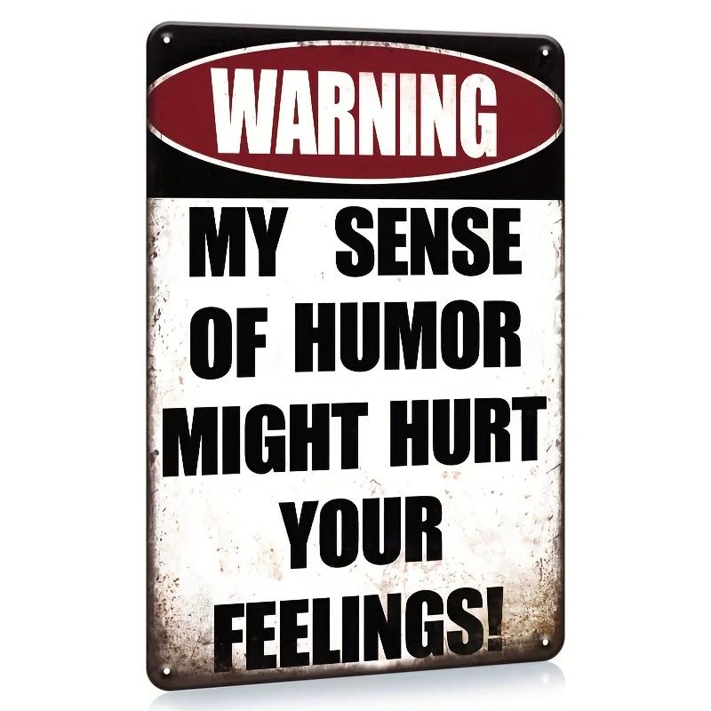

Funny Warning Metal Tin Sign My Sense of Humor Might Hurt Your Feelings Retro Wall Decor for Garage for Man Cave Home 20x30cm（7.8x11.8inch）