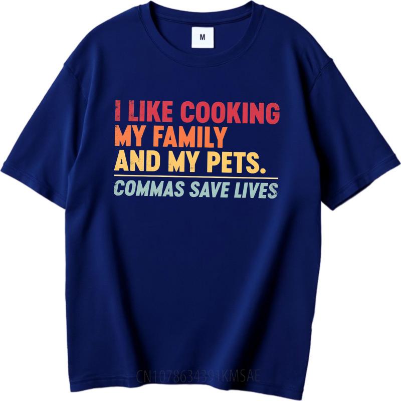 Daily Wear Summer For Man tshirt I Like Cooking My Family And My Pets Commas Save Lives Short Sleeve Cotton Round Neck