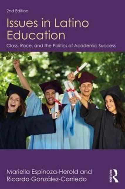 The Issues In Latino Education : Race, School Culture, and the Politics of Academic Success Book