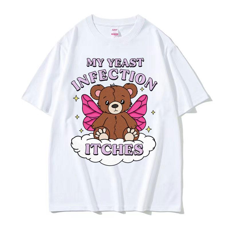My Yeast Infection Itches Meme T Shirt Funny Women's Humor Graphic Tshirt for Unisex Fashion High Quality Cotton T-shirt Streetwear