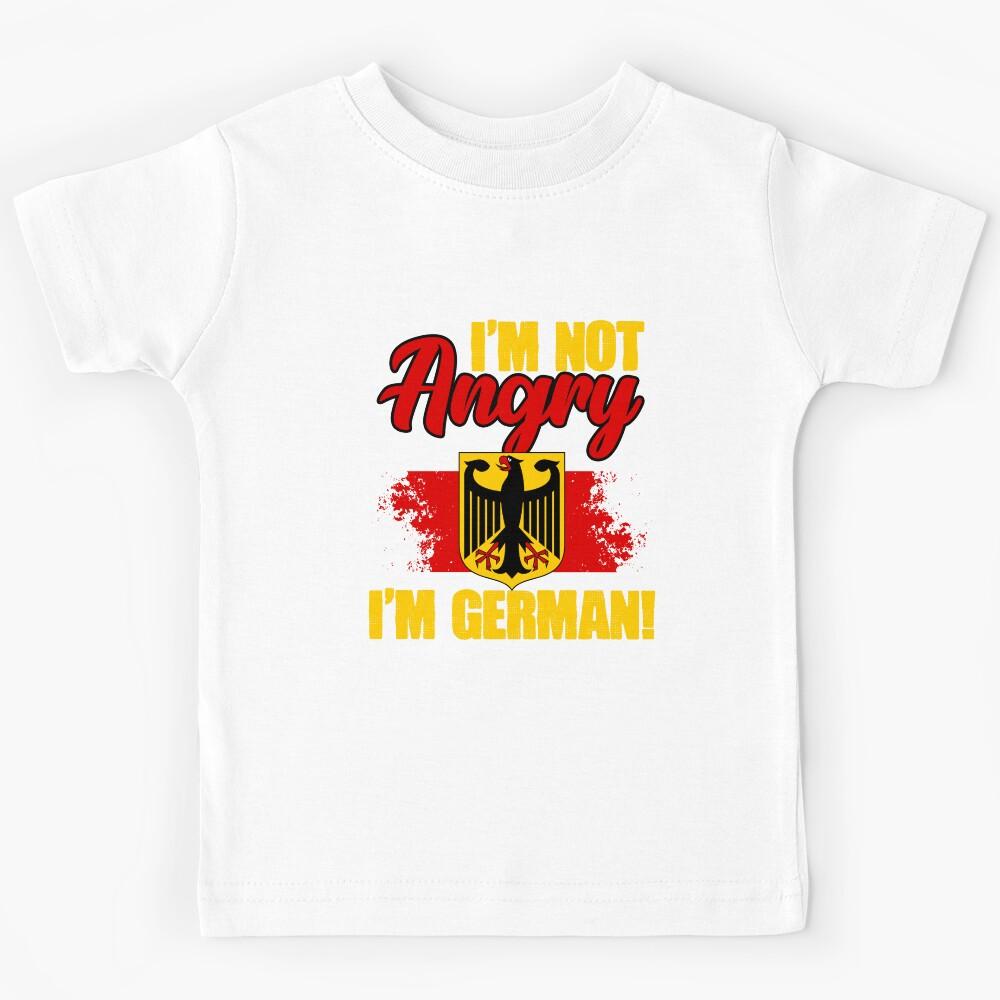 I m Not Angry I m German For A Deutsch Speaking Deutschland Kids T-Shirt 140