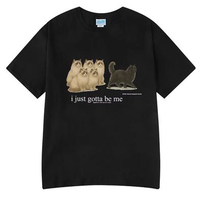 I Just Gotta Be Me Funny Cat Meme T-Shirt Men's Women Clothing Fashion Harajuku T-shirts Casual Summer Clothing