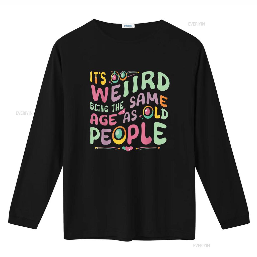 funny It s Weird Being The Same Age As Old People person T Shirt vintage Washed Casual Versatile Comfortable fashion Soft