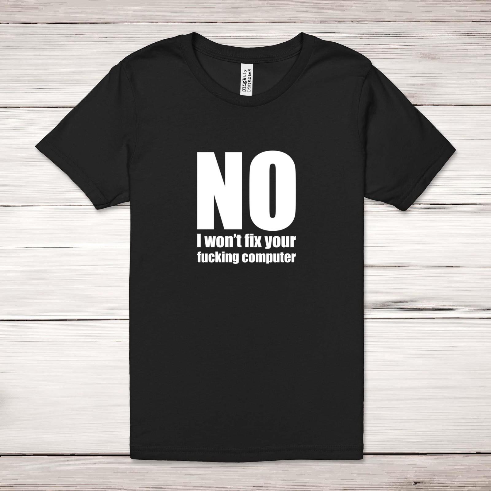 No I Won t Fix Your F*cking Computer Adult T-Shirt S