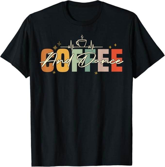 Funny Retro Teacher Dance - Coffee And Dance Tee Gift Unisex T-Shirt