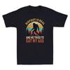 Bigfoot Is Real And He Tried To Eat My Ass Funny Sasquatch Quote Unisexs Tshirt