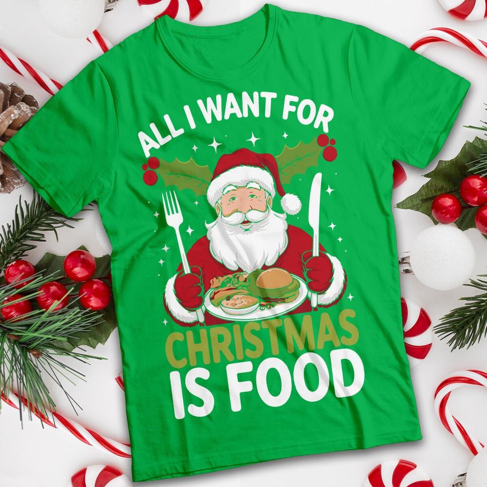 All I Want For Christmas Is Food Tshirt Santa Unisexs and Unisexs Tee MC