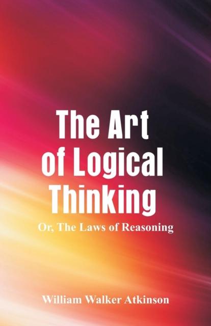The The Art of Logical Thinking : The Laws of Reasoning Book