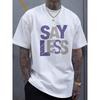 European sizes Men'S T-Shirt SAY LESS Print for Casual Wear Short Sleeve Geometric-pattern Tee Tops For Men