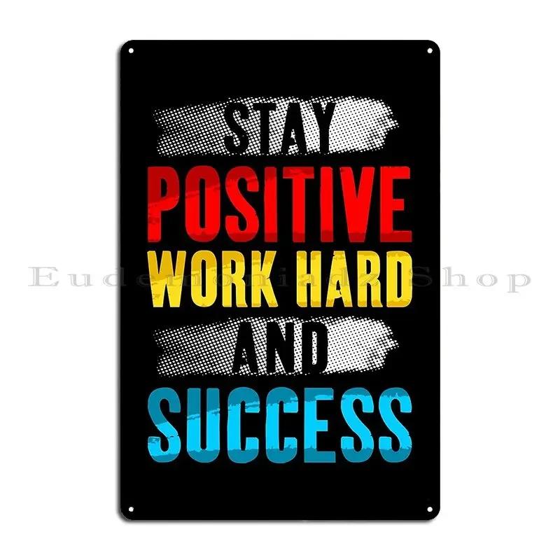 Inspirational Quote Stay Positive Work Hard And Success Metal Plaque Mural Printed Cinema Party Plates Vintage Tin Sign Poster
