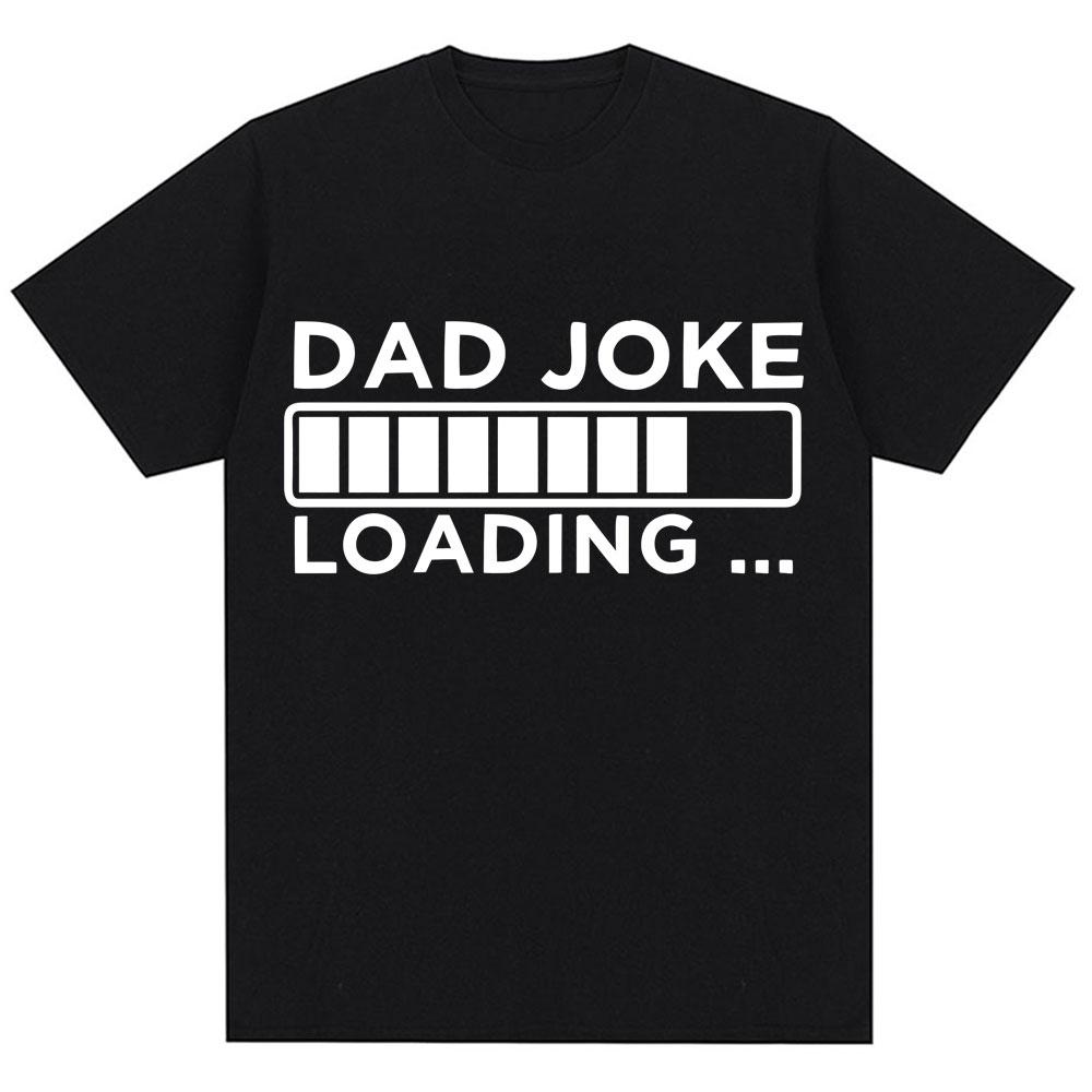 Funny Dad Joke Loading Graphic T Shirt Unisex Fashion Fathers Day Gifts Tshirts Loos Casual Short Sleeve Streetwear