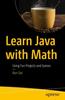 The Learn Java with Math : Using Fun Projects and Games Book