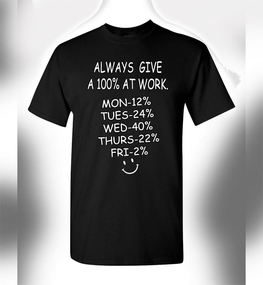 

Men’s Women’s Funny Tee Give 100% At Work Novelty Shirt Adult Humor T-Shirt 4XL