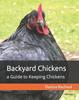 The Backyard Chickens : a Guide To Keeping Chickens Book