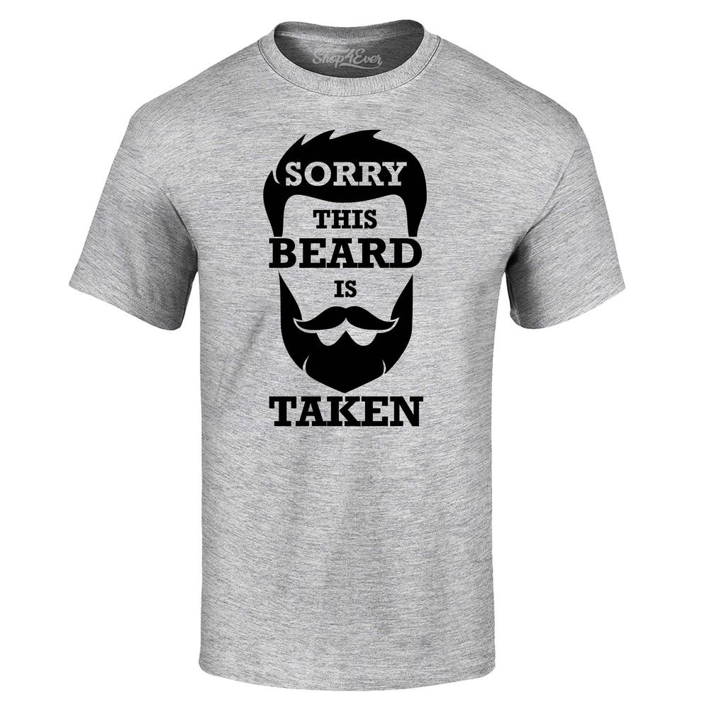 Sorry This Beard Is Taken T-shirt Funny Hipster BF Husband Shirt