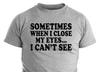 Close My Eyes I Can’t See Tee Funny Sarcastic Humor Shirt Silly Joke Gift