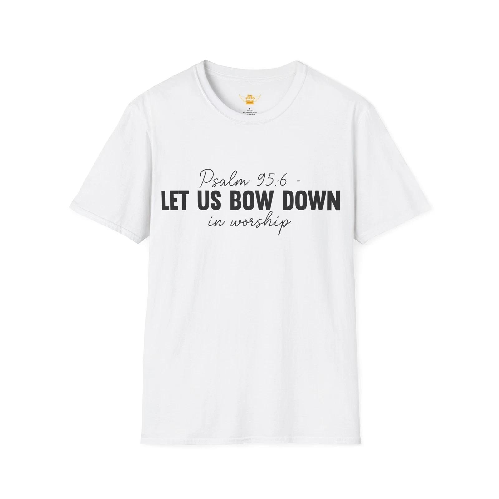 

Psalm 95:6 Worship Christian T-Shirt Faith Tee Unisex Softstyle XS-5XL Gift L