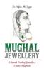 Kniha Mughal Jewellery : A Sneak Peek of Jewellery Under Mughals