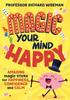 The Magic Your Mind Happy : Amazing Magic Tricks for Happiness, Confidence and Calm Book
