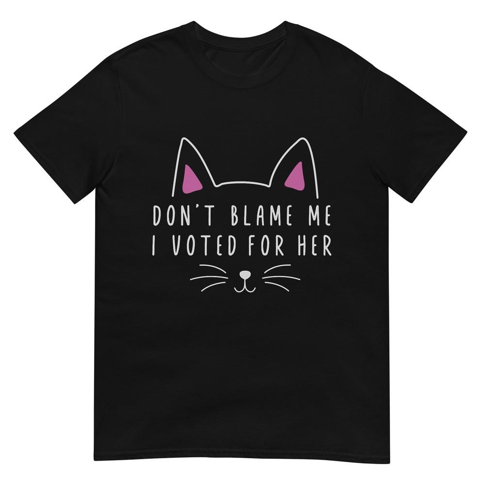 Don t Blame Me I Voted For Her Funny Political Kamala 2024 T-Shirt 4XL