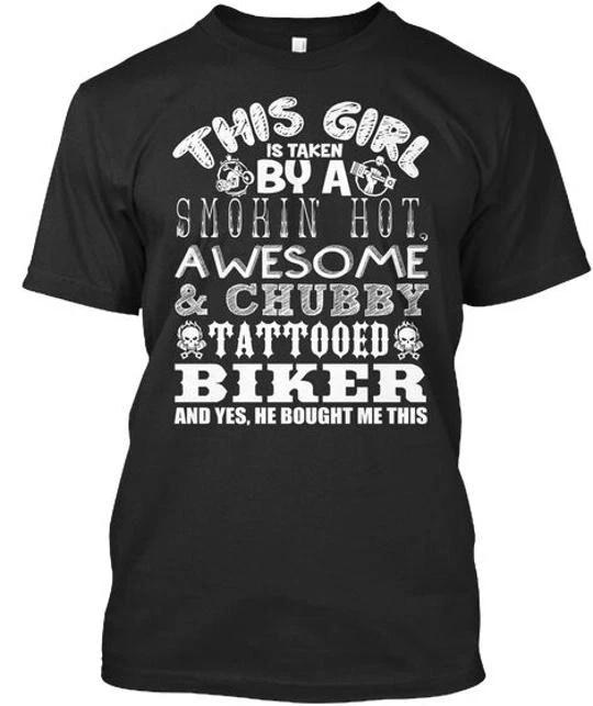 Biker This Girl Is Taken By A Smokin Hot & Chubby TTshirt Made in USA S to 5XL S