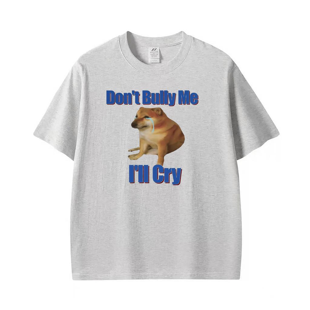 Dont Bully Me Ill Cry Meme Funny Graphic T Shirts Unisex Unisex Gothic Streetwear Tshirts Summer Tops Oneck High Quality Tshirt